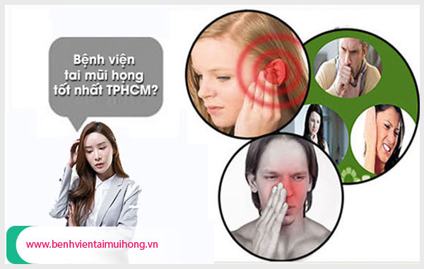 Bệnh viện tai mũi họng TPHCM đáng tin cậy nhất hiện nay